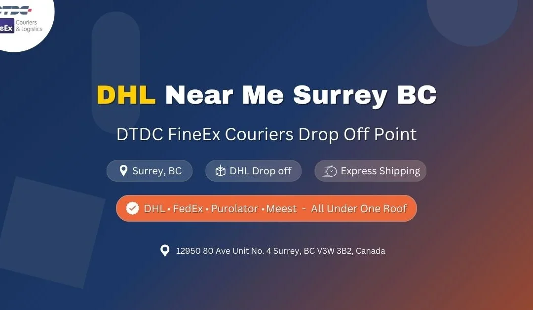 DHL Near Me Surrey BC – DTDC FineEx Couriers Drop Off Point