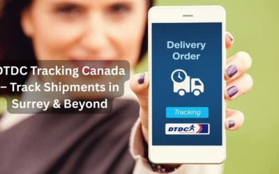 DTDC Tracking Canada – Track Shipments in Surrey & Beyond