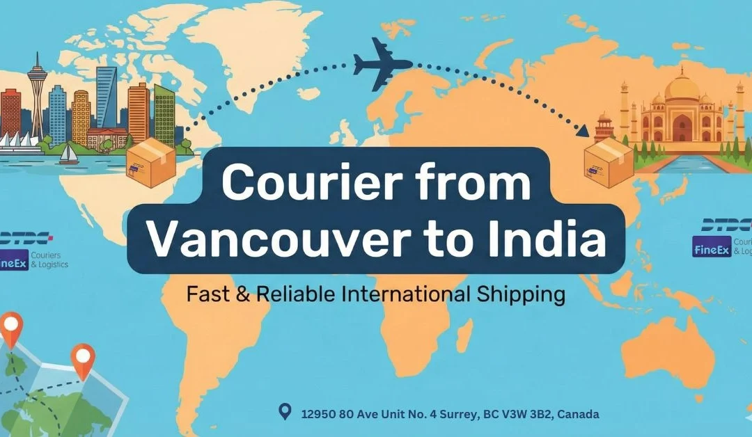 Courier From Vancouver to India: Safe, Fast & Affordable Shipping With DTDC FineEx Couriers